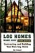 Log Homes Made Easy: Contracting and Building Your Own Log Home