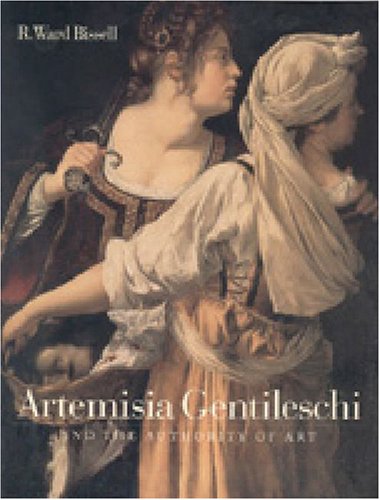 Artemisia Gentileschi and the Authority of Art: Critical Reading and Catalogue Raisonne under Gentileschi, Artemisia in The Books Store