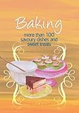 Baking : more than 100 savoury dishes and sweet treats