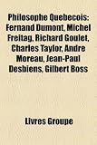 Produkt-Bild: Philosophe Qubcois: Fernand Dumont, Michel Freitag, Richard Goulet, Charles Taylor, Andr Moreau, Jean-Paul Desbiens, Gilbert Boss