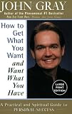How to Get What You Want and Want What You Have: A Practical and Spiritual Guide to Personal Success