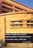 Modern architecture and its representation in colonial Eritrea : an in-visible colony, 1890-1941