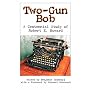 Two-Gun Bob: A Centennial Study of Robert E. Howard