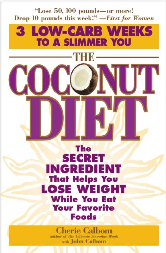 The Coconut Diet: The Secret Ingredient That Helps You Lose Weight While You Eat Your Favorite Foods
