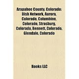Arapahoe County, Colorado: Dish Network, Aurora, Colorado, Columbine, Colorado, Strasburg, Colorado, Bennett, Colorado, Glendale, Colorado