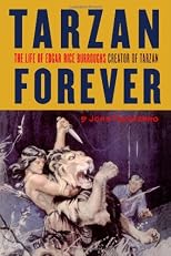 Tarzan Forever : The Life of Edgar Rice Burroughs, Creator of Tarzan
