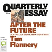 Quarterly Essay 48: After the Future: Australia's New Extinction Crisis | [Tim Flannery]