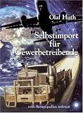 Selbstimport f&uuml;r Gewerbetreibende - Inkl - Bezugsquellen weltweit - Olaf Huth