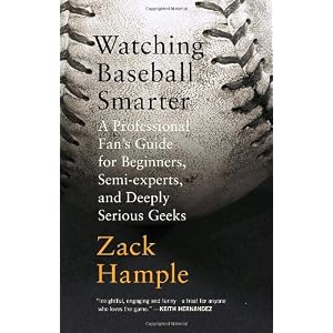 Watching Baseball Smarter: A Professional Fan's Guide for Beginners, Semi-Experts, and Deeply Serious Geeks (Vintage)