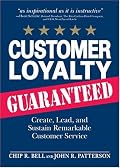Customer Loyalty Guaranteed: Create, Lead, and Sustain Remarkable Customer Service