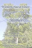Wisdom Has a Voice: Every Daughters Memories of Mother