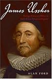 James Ussher: Theology, History, and Politics in Early-Modern Ireland and England