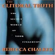 The Clitoral Truth: The Secret World at Your Fingertips