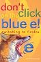 Don't Click On The Blue e!: Switching to Firefox