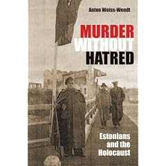 Murder Without Hatred: Estonians and the Holocaust (Religion, Theology, and the Holocaust)
