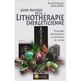 Guide pratique de la Lithoth�rapie �nerg�ticienne : Principes �l�mentaires et m�thodes de travailpar Reynald Georges Boschiero