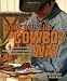 Books : Cooking the Cowboy Way: Recipes Inspired by Campfires, Chuck Wagons, and Ranch Kitchens