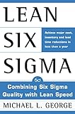 Lean Six Sigma: Combining Six Sigma Quality with Lean Production Speed
