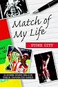 Match of My Life - Stoke City: Sixteen Stars Relive Their Greatest Games