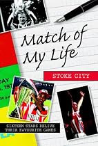 Match of My Life - Stoke City: Sixteen Stars Relive Their Greatest Games