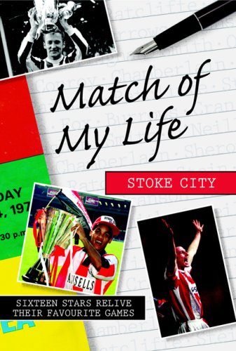 Match of My Life - Stoke City: Sixteen Stars Relive Their Greatest Games