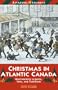 Christmas in Atlantic Canada: Heartwarming Legends, Tales, and Traditions (An Amazing Stories Book)