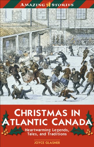 Christmas in Atlantic Canada: Heartwarming Legends, Tales, and Traditions (An Amazing Stories Book)