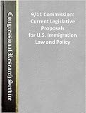 9/11 Commission: Current Legislative Proposals for U.S. Immigration Law and Policy (Congressional Research Service Report for Congress)