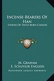 Incense-Bearers Of Han: Stories Of Twice-Born Chinese