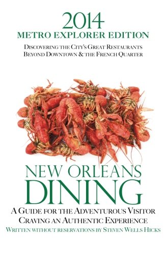 2014 new orleans dining metro explorer edition a guide for the hungry visitor craving an authentic experience