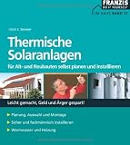 Produkt-Bild: Thermische Solaranlagen: F&uuml;r Alt- und Neubauten selbst planen und installieren