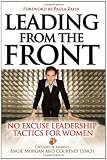 Leading From the Front: No-Excuse Leadership Tactics for Women