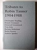 Tributes to Robin Tanner, 1904-1988