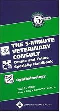 The 5-Minute Veterinary Consult Canine and Feline Specialty Handbook: Ophthalmology (5-Minute Consult)
