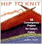 Hip to Knit: 18 Contemporary Projects for Today's Knitter