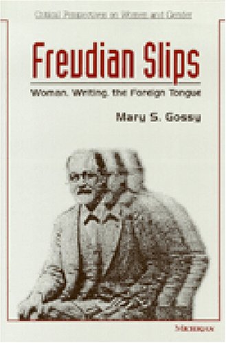 Freudian Slips: Woman, Writing, the Foreign Tongue (Critical Perspectives on Women and Gender)