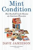 Mint Condition: How Baseball Cards Became an American Obsession
