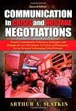 Communication in Crisis and Hostage Negotiations: Practical Communication Techniques, Stratagems, and Strategies for Law Enforcement, Corrections and Emergency Service Personnel in Managing Critical I