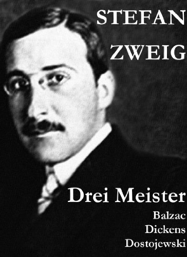 Drei Meister. Balzac - Dickens - Dostojewski: Erster Teil des Zyklus: Die Baumeister der Welt. Versuch einer Typologie des Geistes (German Edition)