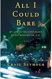 All I Could Bare: My Life in the Strip Clubs of Gay Washington, D.C.
