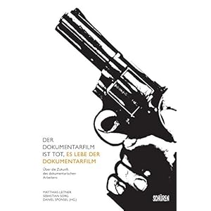 Der Dokumentarfilm ist tot, es lebe der Dokumentarfilm: Über die Zukunft des doumentarisc