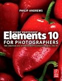 Adobe Photoshop Elements 10 for Photographers: The Creative use of Photoshop Elements on Mac and PC