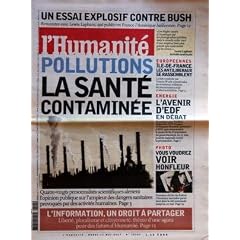 HUMANITE (L') N? 18581 du 11-05-2004 UN ESSAI EXPLOSIF CONTRE BUSH - RENCONTRE AVEC LEWIS LAPHAM QUI PUBLIE L'AMERIQUE BAILLONNEE POLLUTIONS - LA SANTE CONTAMINEE L'INFORMATION - UN DROIT A PARTAGER EUROPEENNES - ILE-DE-FRANCE - LES ANTILIBERAUX SE RASSEMBLENT - F. WURTZ ENERGIE - L'AVENIR D'EDF EN DEBAT - F. IMBRECHT PHOTO A HONFLEU