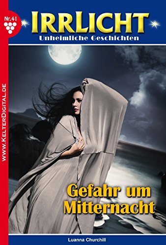 Irrlicht 41 - Gruselroman: Gefahr um Mitternacht (German Edition)