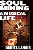 By Daniel Lanois: Soul Mining: A Musical Life