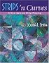 Strips 'n Curves: A New Spin on Strip Piecing