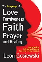 Click to Download Free Kindle Book -> The Language of Love, Forgiveness, Faith, Prayer and Healing (Timeless Teaching)