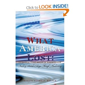 What America Lost: Decades That Made A Difference: Tracking Attitude Changes Through... by Sallie Ferrell Bolich