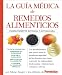 La Guia medica de remedios alimenticios: Los descubrimientos mas nuevos sobre la asombrosa capacidad de los alimentos para tratar y prevenir las enfermedades: ... anemia y diabetes hasta sobrepeso y ulceras