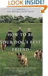 How to Be Your Dog's Best Friend: The...